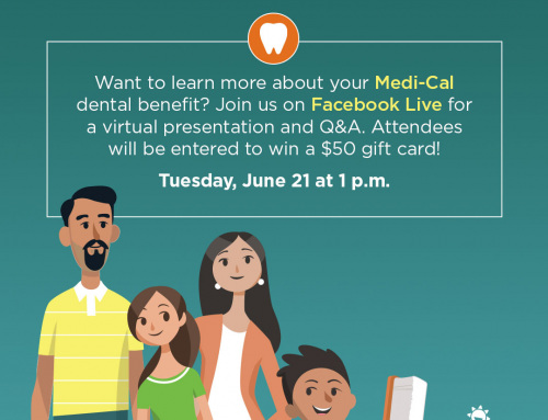 Smile, your Medi-Cal Benefits Include Dental!